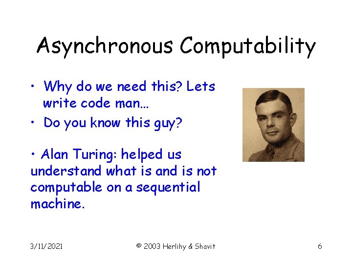 Asynchronous Computability • Why do we need this? Lets write code man… • Do