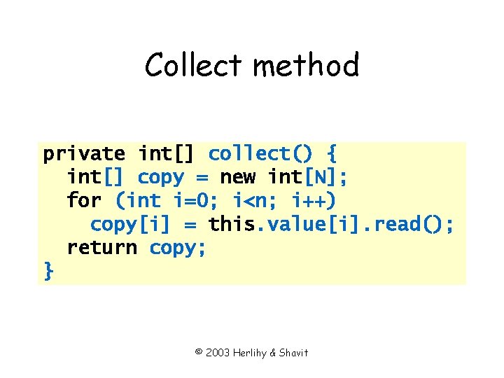 Collect method private int[] collect() { int[] copy = new int[N]; for (int i=0;