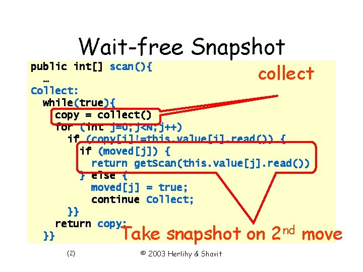 Wait-free Snapshot collect public int[] scan(){ … Collect: while(true){ copy = collect() for (int