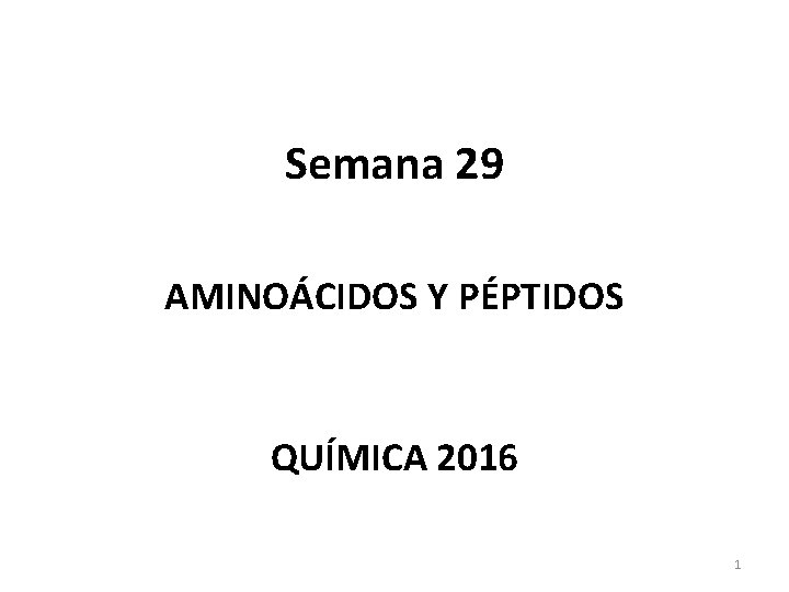 Semana 29 AMINOÁCIDOS Y PÉPTIDOS QUÍMICA 2016 1 