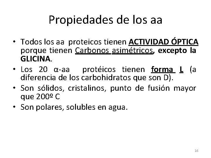 Propiedades de los aa • Todos los aa proteicos tienen ACTIVIDAD ÓPTICA porque tienen