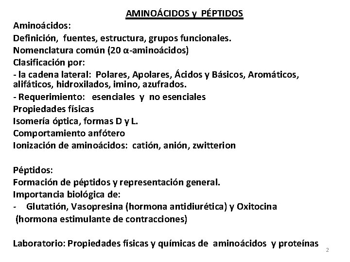 AMINOÁCIDOS y PÉPTIDOS Aminoácidos: Definición, fuentes, estructura, grupos funcionales. Nomenclatura común (20 α-aminoácidos) Clasificación
