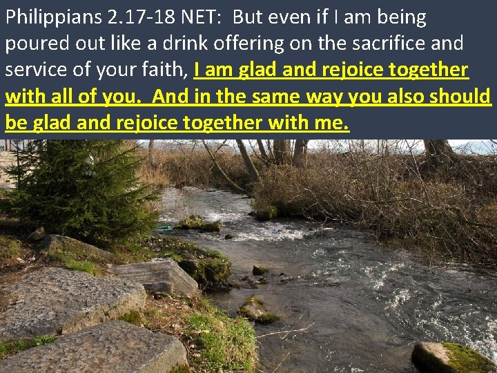 Philippians 2. 17 -18 NET: But even if I am being poured out like Philippians 2. 17 -18 NET: But even if I am being poured out like