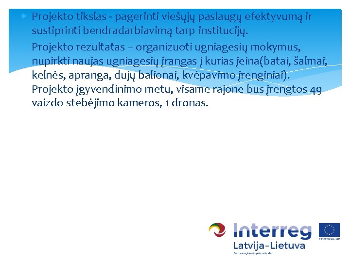  Projekto tikslas - pagerinti viešųjų paslaugų efektyvumą ir sustiprinti bendradarbiavimą tarp institucijų. Projekto