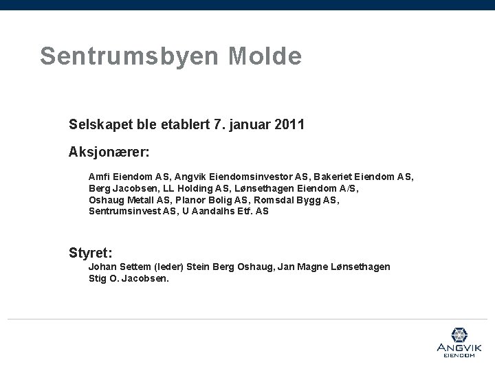 Sentrumsbyen Molde Selskapet ble etablert 7. januar 2011 Aksjonærer: Amfi Eiendom AS, Angvik Eiendomsinvestor