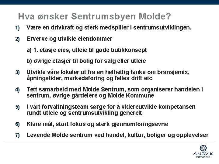 Hva ønsker Sentrumsbyen Molde? 1) Være en drivkraft og sterk medspiller i sentrumsutviklingen. 2) Hva ønsker Sentrumsbyen Molde? 1) Være en drivkraft og sterk medspiller i sentrumsutviklingen. 2)