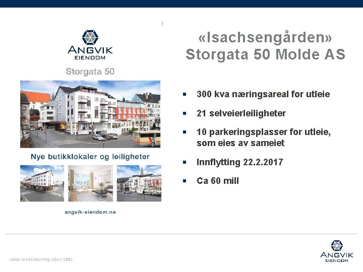  «Isachsengården» Storgata 50 Molde AS Lokal verdiskapning siden 1881 ￭ 300 kva næringsareal