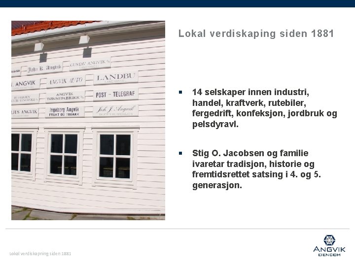 Lokal verdiskaping siden 1881 Lokal verdiskapning siden 1881 ￭ 14 selskaper innen industri, handel,