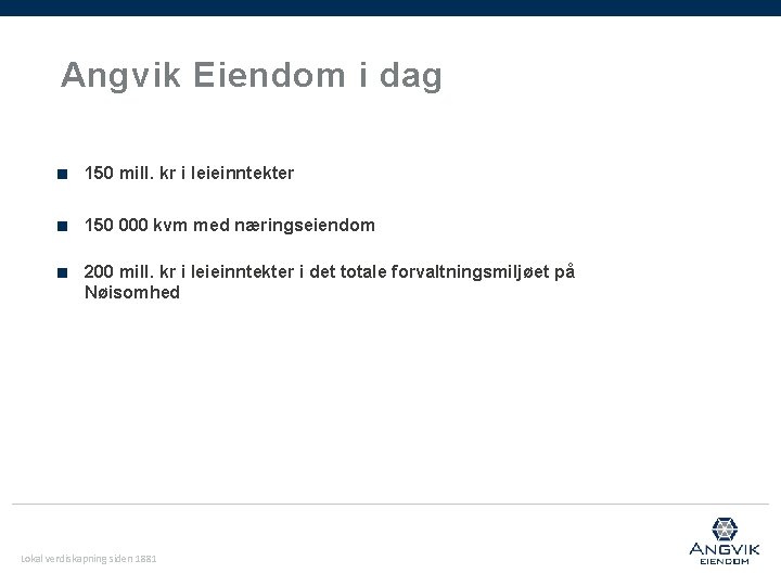 Angvik Eiendom i dag ■ 150 mill. kr i leieinntekter ■ 150 000 kvm