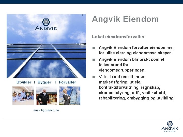 Angvik Eiendom Lokal eiendomsforvalter ■ Angvik Eiendom forvalter eiendommer for ulike eiere og eiendomsselskaper.