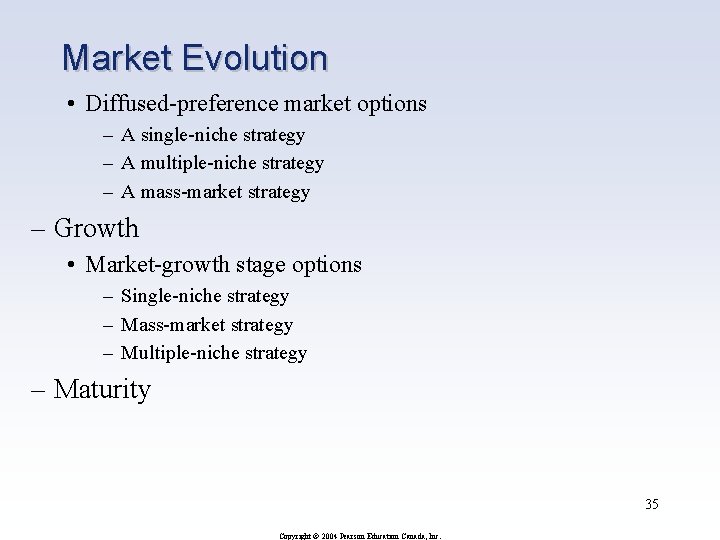 Market Evolution • Diffused-preference market options – A single-niche strategy – A multiple-niche strategy Market Evolution • Diffused-preference market options – A single-niche strategy – A multiple-niche strategy