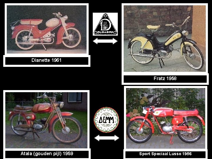 Dianette 1961 Fratz 1958 Atala (gouden pijl) 1959 Sport Speciaal Lusso 1956 