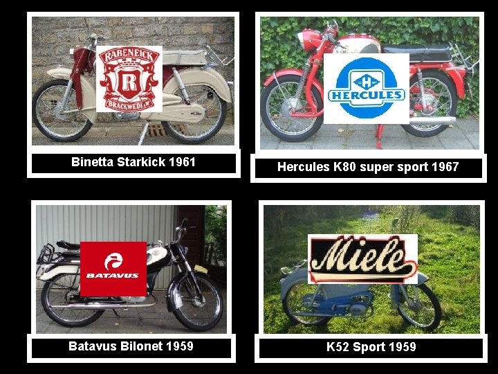 Binetta Starkick 1961 Hercules K 80 super sport 1967 Batavus Bilonet 1959 K 52
