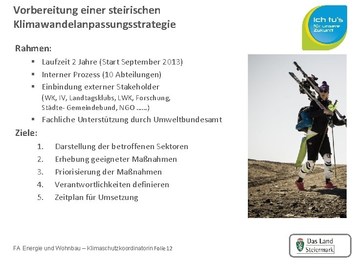 Vorbereitung einer steirischen Klimawandelanpassungsstrategie Rahmen: § Laufzeit 2 Jahre (Start September 2013) § Interner