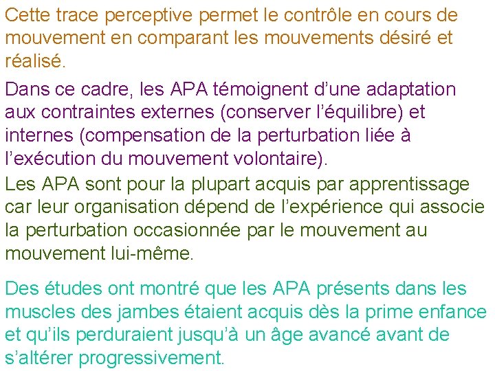 Cette trace perceptive permet le contrôle en cours de mouvement en comparant les mouvements