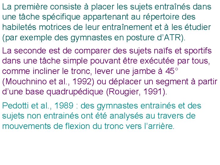 La première consiste à placer les sujets entraînés dans une tâche spécifique appartenant au