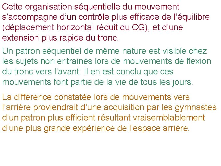 Cette organisation séquentielle du mouvement s’accompagne d’un contrôle plus efficace de l’équilibre (déplacement horizontal