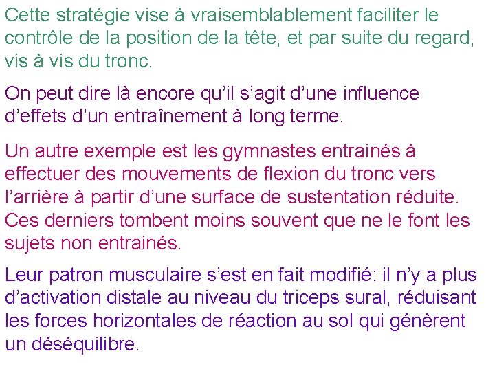 Cette stratégie vise à vraisemblablement faciliter le contrôle de la position de la tête,