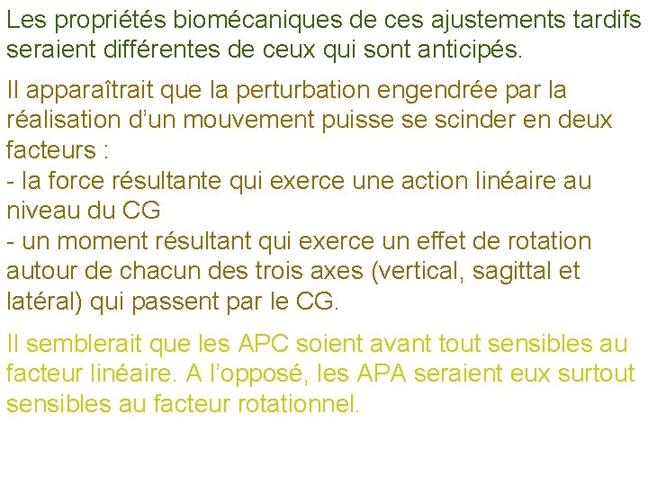 Les propriétés biomécaniques de ces ajustements tardifs seraient différentes de ceux qui sont anticipés.