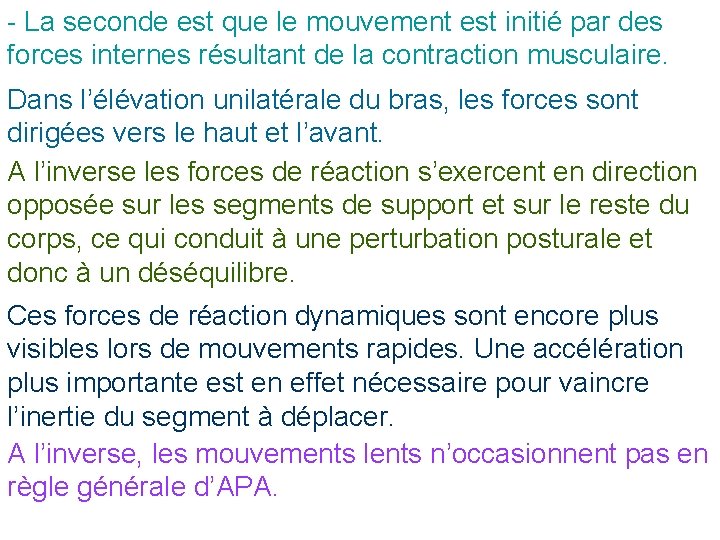 - La seconde est que le mouvement est initié par des forces internes résultant