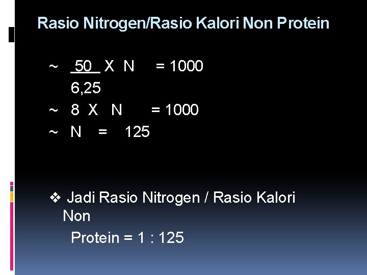 Rasio Nitrogen/Rasio Kalori Non Protein ~ 50 X N = 1000 6, 25 ~