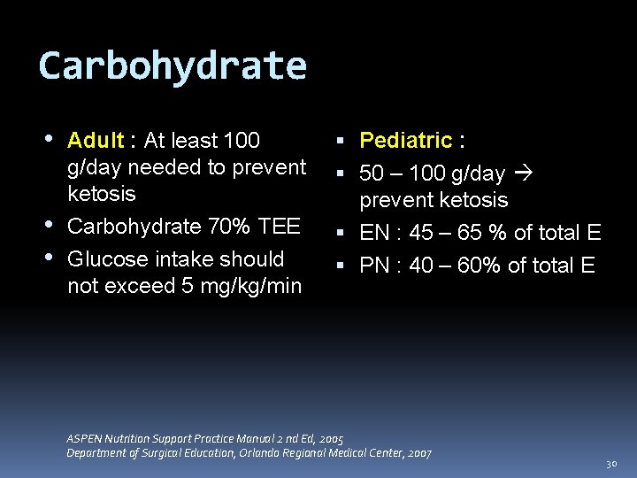 Carbohydrate • • • Adult : At least 100 g/day needed to prevent ketosis