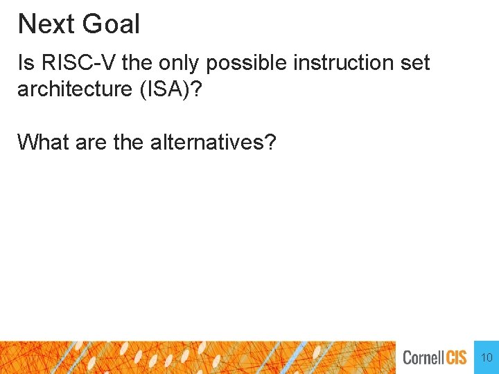 Next Goal Is RISC-V the only possible instruction set architecture (ISA)? What are the Next Goal Is RISC-V the only possible instruction set architecture (ISA)? What are the