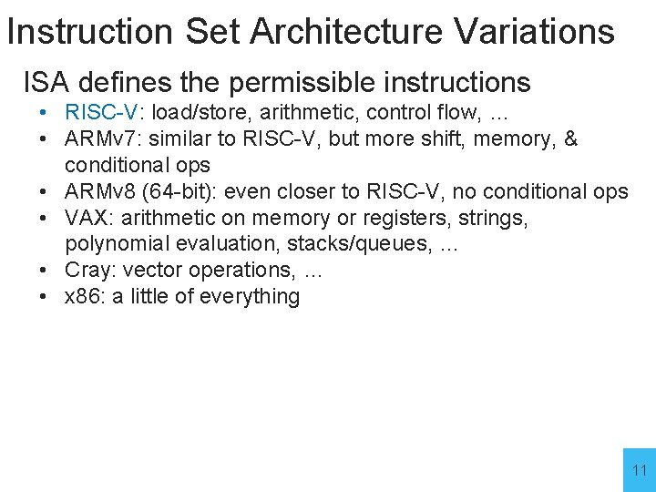 Instruction Set Architecture Variations ISA defines the permissible instructions • RISC-V: load/store, arithmetic, control