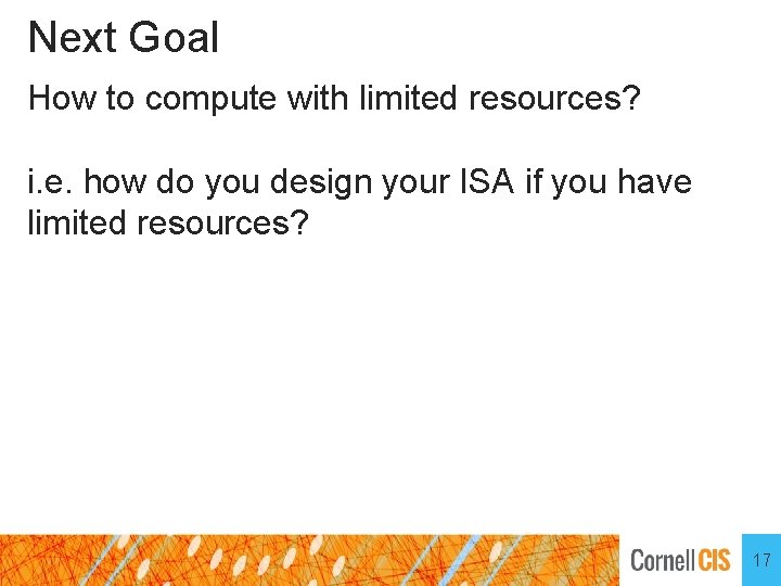 Next Goal How to compute with limited resources? i. e. how do you design