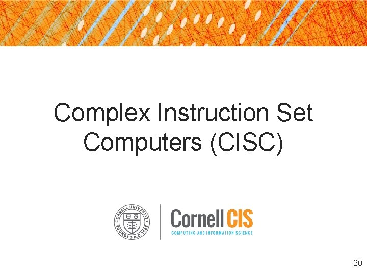 Complex Instruction Set Computers (CISC) 20 