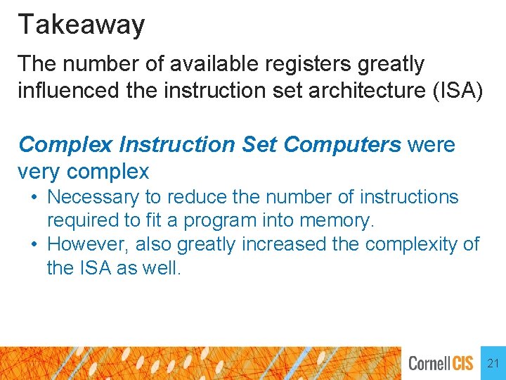 Takeaway The number of available registers greatly influenced the instruction set architecture (ISA) Complex