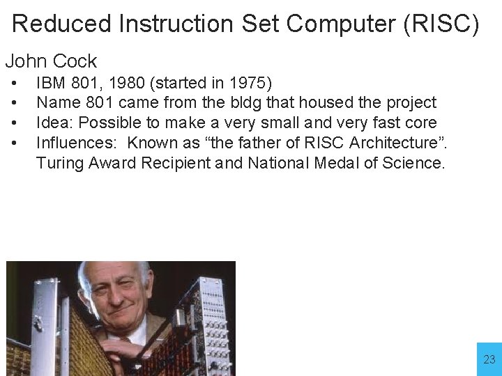 Reduced Instruction Set Computer (RISC) John Cock • • IBM 801, 1980 (started in