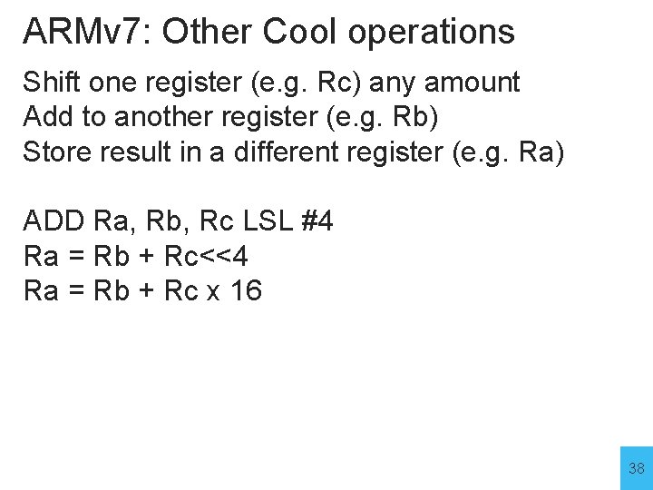 ARMv 7: Other Cool operations Shift one register (e. g. Rc) any amount Add ARMv 7: Other Cool operations Shift one register (e. g. Rc) any amount Add