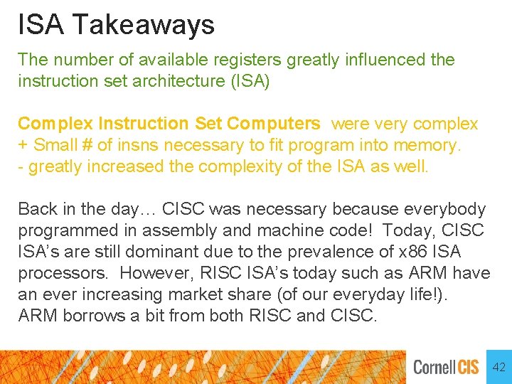 ISA Takeaways The number of available registers greatly influenced the instruction set architecture (ISA)