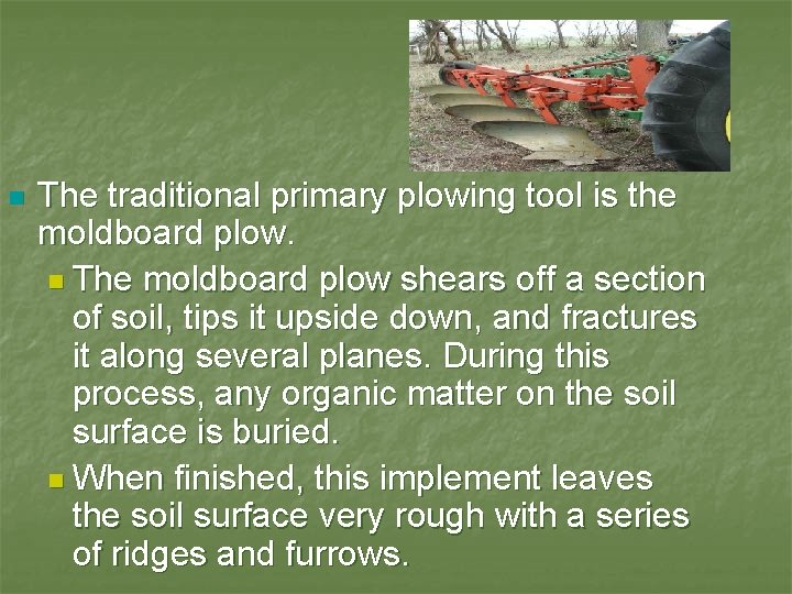 n The traditional primary plowing tool is the moldboard plow. n The moldboard plow