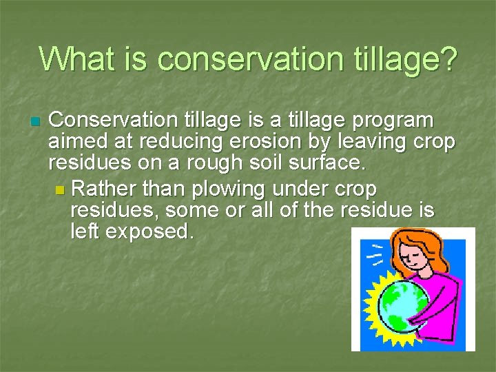 What is conservation tillage? n Conservation tillage is a tillage program aimed at reducing