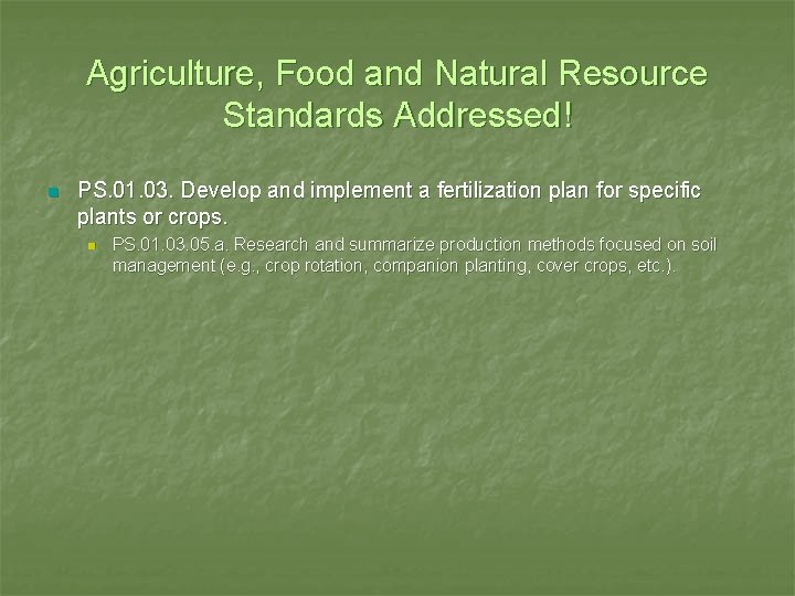 Agriculture, Food and Natural Resource Standards Addressed! n PS. 01. 03. Develop and implement