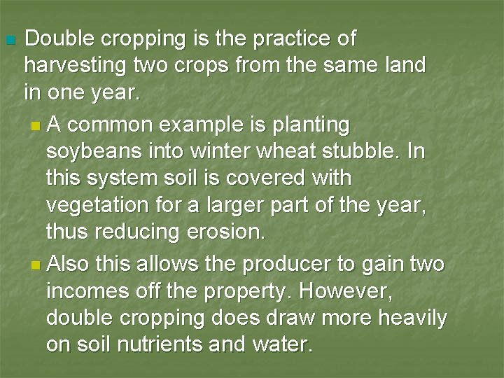 n Double cropping is the practice of harvesting two crops from the same land