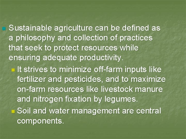 n Sustainable agriculture can be defined as a philosophy and collection of practices that