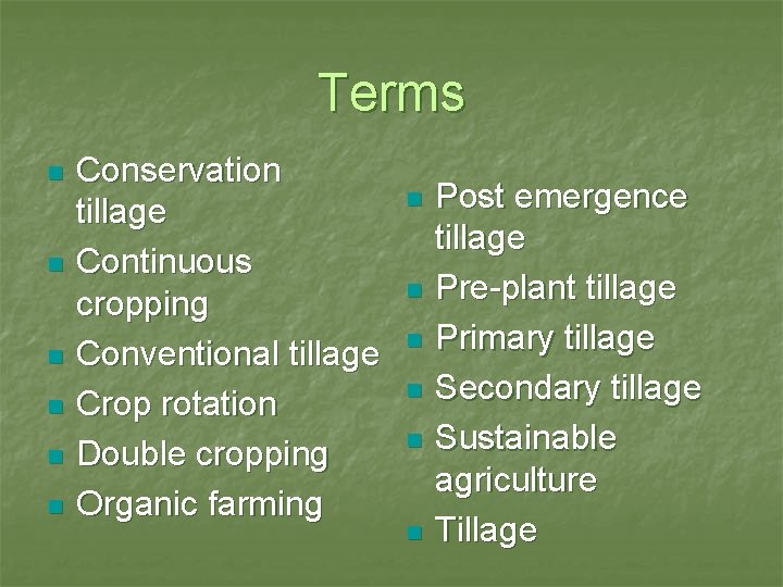 Terms n n n Conservation tillage Continuous cropping Conventional tillage Crop rotation Double cropping