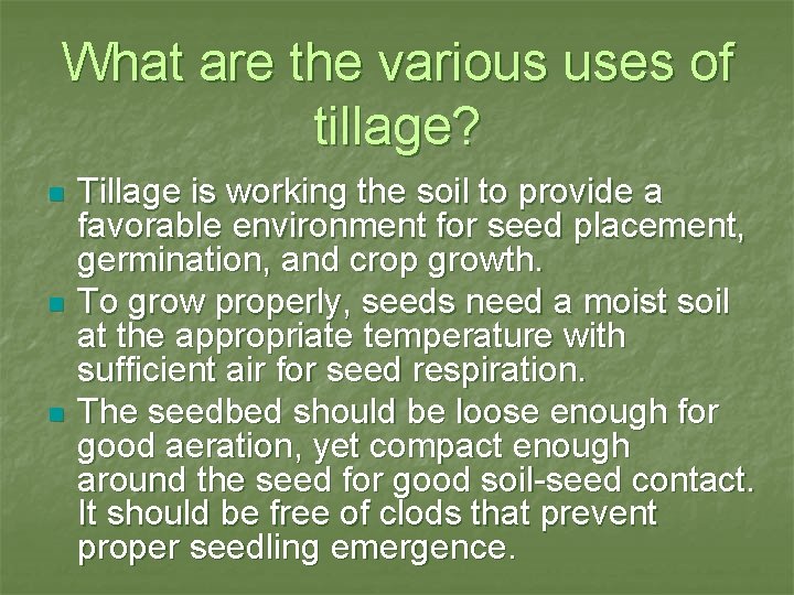 What are the various uses of tillage? n n n Tillage is working the