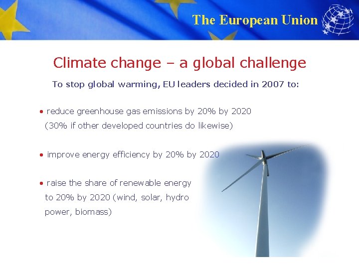 The European Union Climate change – a global challenge To stop global warming, EU