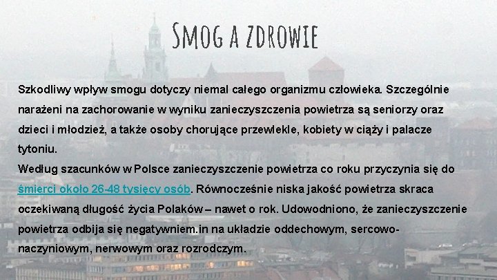 Smog a zdrowie Szkodliwy wpływ smogu dotyczy niemal całego organizmu człowieka. Szczególnie narażeni na