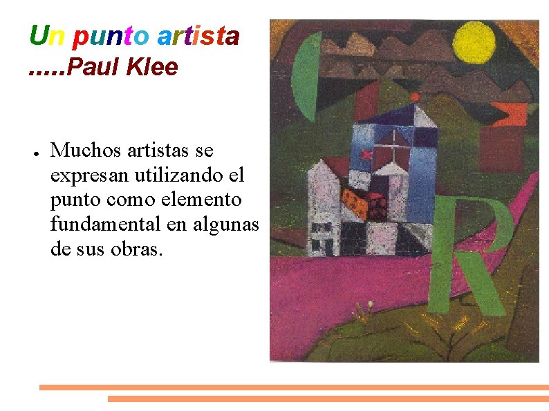Un punto artista. . . Paul Klee ● Muchos artistas se expresan utilizando el
