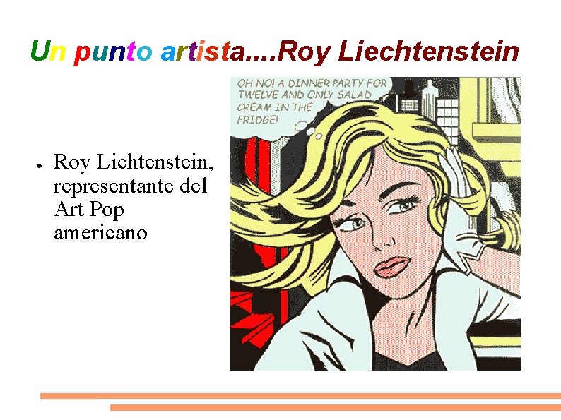 Un punto artista. . Roy Liechtenstein ● Roy Lichtenstein, representante del Art Pop americano