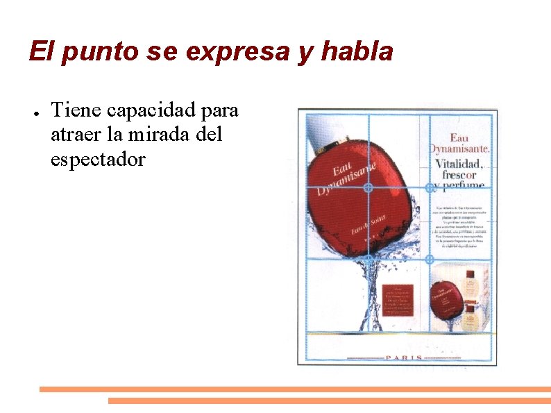 El punto se expresa y habla ● Tiene capacidad para atraer la mirada del