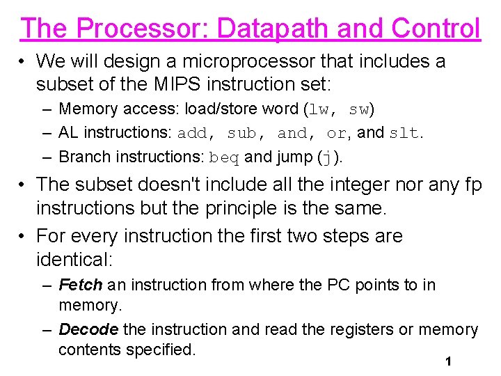 The Processor: Datapath and Control • We will design a microprocessor that includes a