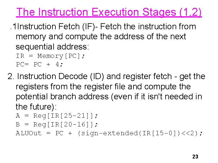 The Instruction Execution Stages (1, 2). 1 Instruction Fetch (IF)- Fetch the instruction from