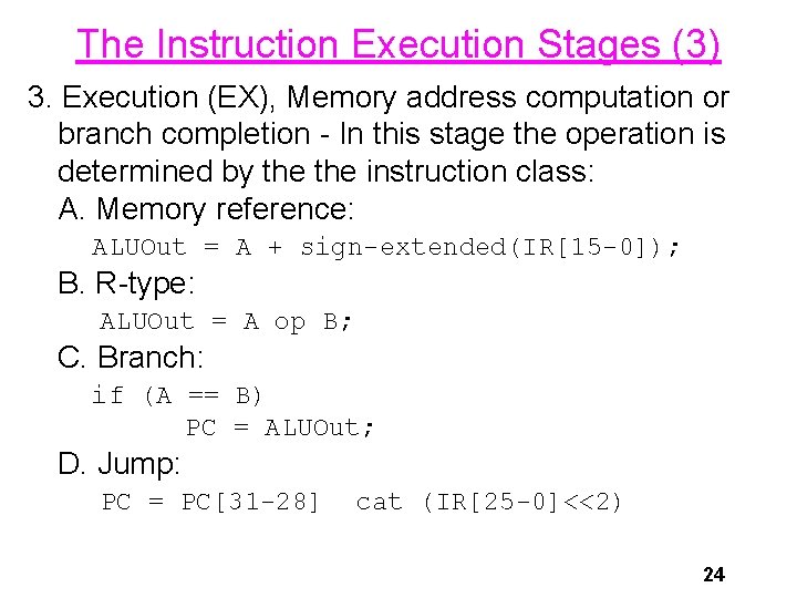 The Instruction Execution Stages (3) 3. Execution (EX), Memory address computation or branch completion