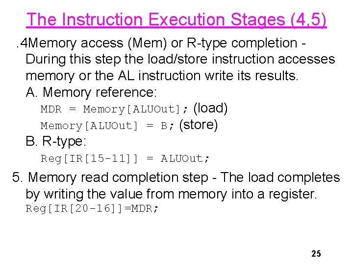 The Instruction Execution Stages (4, 5). 4 Memory access (Mem) or R-type completion During